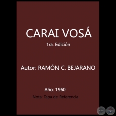 CARAI VOSÁ - 1ra. EDICIÓN - Autor: Gral. Bgda. RAMÓN C. BEJARANO - Año 1960